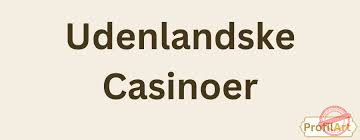 Udenlandske Casinoer med PayPal Din Guide til Sikker Spiloplevelse 625472909