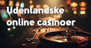 Udenlandske Casinoer for Danskere En Guide til Sikkerhed og Underholdning Udenlandske Casinoer for Danskere En Guide til Sikkerhed og Underholdning